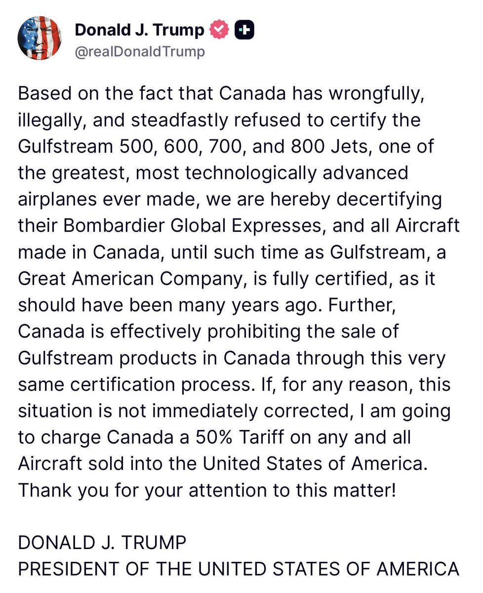 President Donald J. Trump announces that the Federal Aviation Administration (FAA) will be decertifying Bombardier Global Expresses, and all other aircraft made in Canada, until Canada certifies the Gulfstream 500, 600, 700, and 800 Business Jets produced in the United States. Additionally, Trump states that if the issue is not immediately corrected, he will impose a 50% on all Canadian aircraft sold in the United States